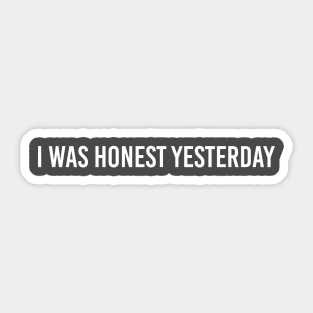 honest yesterday Sticker